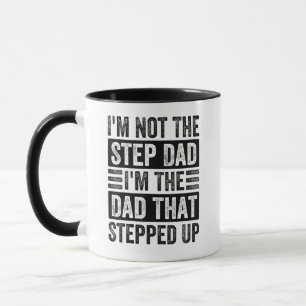 I'm Not The Step Dad - I'm The Dad That Stepped Up Mug