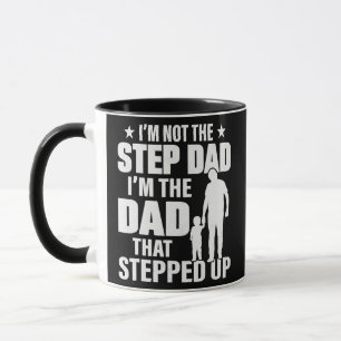 I'm Not The Step Dad I'm The Dad That Stepped Up Mug