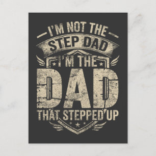 Im Not The Step Dad Im The Dad That Stepped Up Postcard