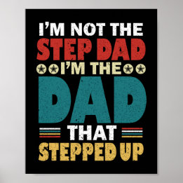 I'm Not The Step Dad I'm The Dad That Stepped Up Poster