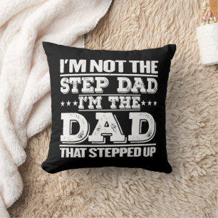 I'm Not The Step Dad I'm The Dad That Stepped Up  Throw Pillow