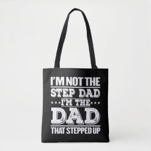 I'm Not The Step Dad I'm The Dad That Stepped Up Tote Bag