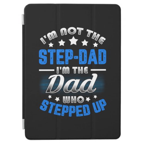 Im Not The Step_Dad im the Dad Who Stepped Up iPad Air Cover