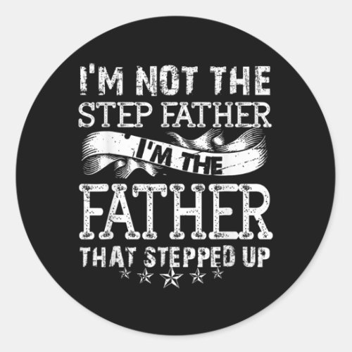 Im Not The Step Father Stepped Up Fathers Day Classic Round Sticker