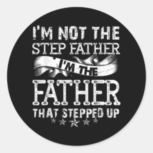 I'm Not The Step Father Stepped Up Fathers Day Classic Round Sticker