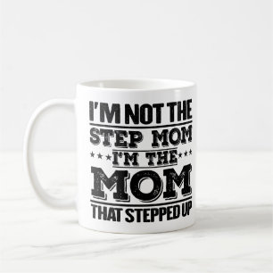 I'm Not The Step Mom I'm The Mom Funny Mom Sayings Coffee Mug