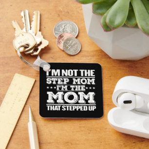I'm Not The Step Mom I'm The Mom That Stepped Up  Keychain