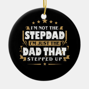 I'm Not The Stepdad I'm Just The Dad Stepped Up  Ceramic Ornament