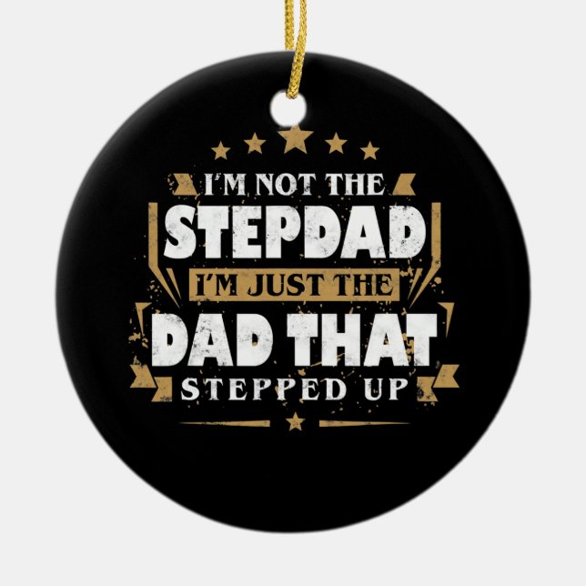 I'm Not The Stepdad I'm Just The Dad Stepped Up  Ceramic Ornament (Front)