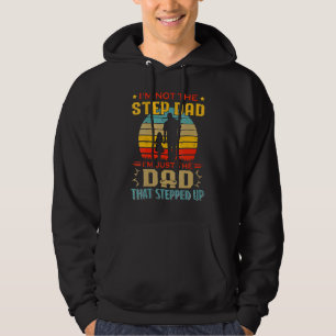 I'm Not The Stepdad I'm Just The Dad That Stepped Hoodie