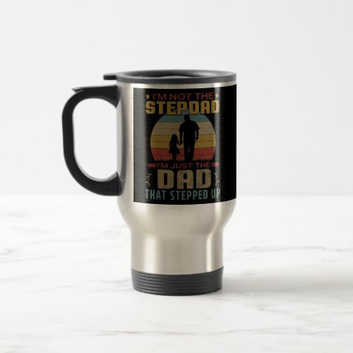 im not the stepdad im just the dad that stepped travel mug