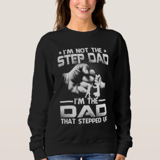 I'm Not The Stepdad I'm The Dad That Stepped Up 1 Sweatshirt