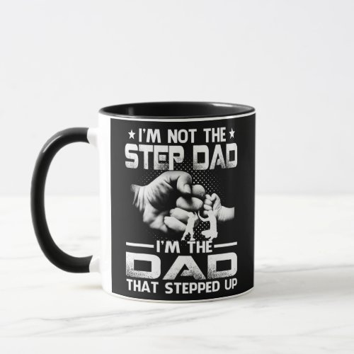 Im Not The Stepdad Im The Dad That Stepped Up  Mug