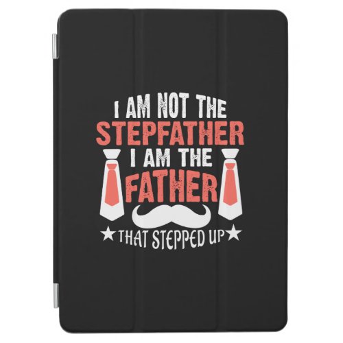 Im Not The Stepfather I Am The Father That Stepped iPad Air Cover