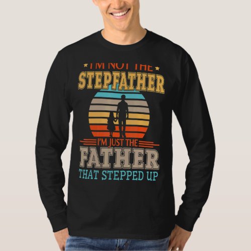 Im Not The Stepfather Im Just The Father That St T_Shirt