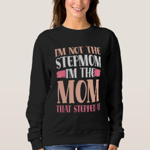 I'm Not The Stepmom I'm The Mom That Stepped Up Lo Sweatshirt