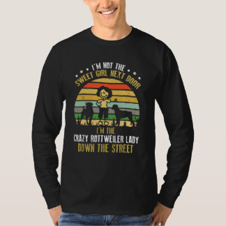 Im Not The Sweet Girl Im Crazy Rottweiler Lady Dog T-Shirt
