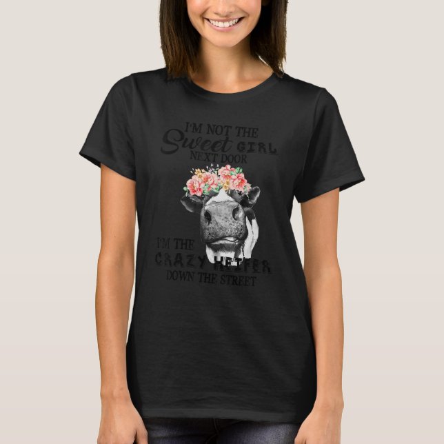 I'm not the sweet girl next door I'm the crazy hei T-Shirt (Front)