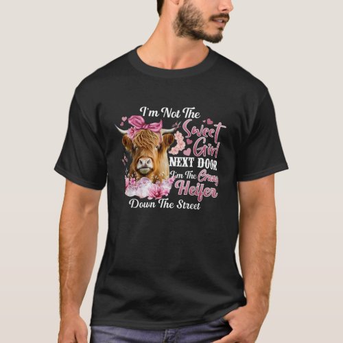 Im Not The Sweet Girl Next Door Im The Crazy Heife T_Shirt