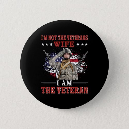 Im Not The Veterans Wife I Am The Veteran Button