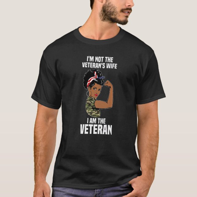 I'm Not The Veteran's Wife I Am The Veteran Vetera T-Shirt (Front)