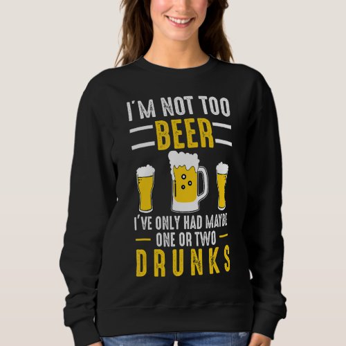 Im Not Too Beer Craft Beer Microbrew Hops  Dad Me Sweatshirt
