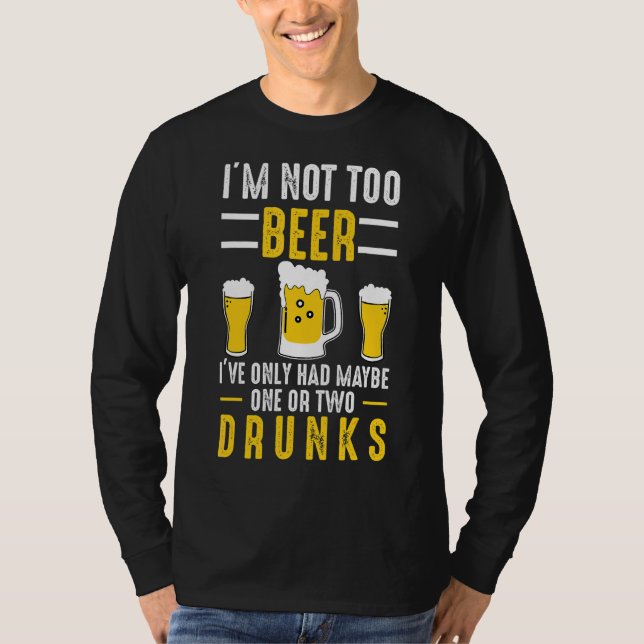 I'm Not Too Beer Craft Beer Microbrew Hops  Dad Me T-Shirt (Front)