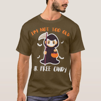 Im Not Too Old For Free Candy Grim Reaper Hallowee T-Shirt
