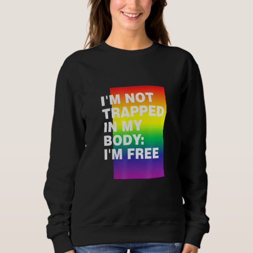 Im Not Trapped In My Body Lgbtq Pride Month Pride  Sweatshirt