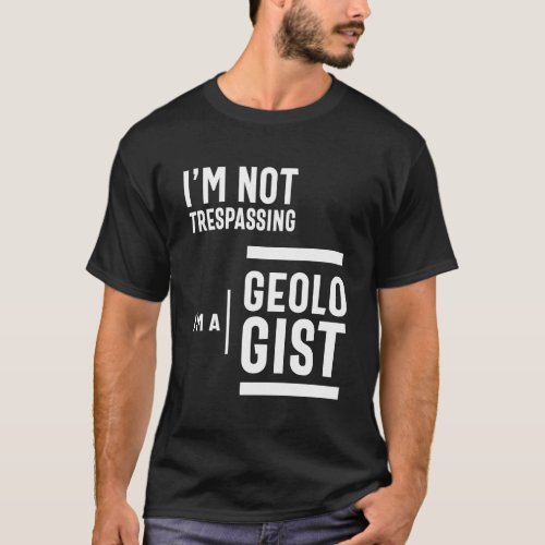 Im not trespassing Im a geologist T_Shirt