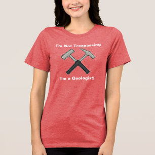 I'm Not Trespassing; I'm a Geologist Tri-Blend Shirt