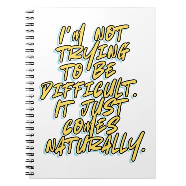 I'M NOT TRYING TO BE DIFFICULT NOTEBOOK (Front)