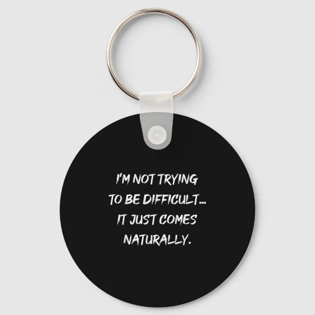 Im Not Trying To Be Difficult Sarcasm Graphic  Keychain (Front)