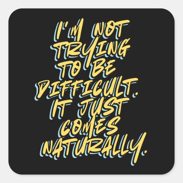 I'M NOT TRYING TO BE DIFFICULT SQUARE STICKER (Front)