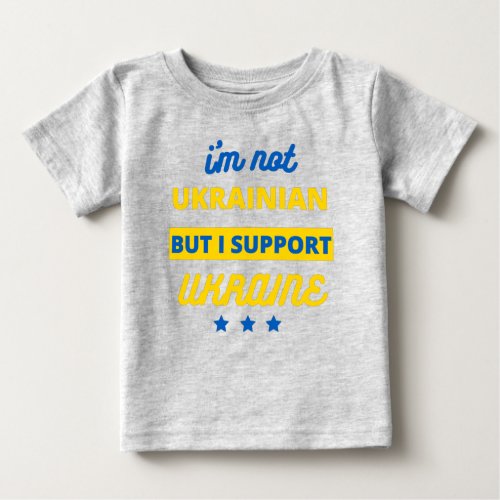 Im Not Ukrainian But I Support Ukraine Baby T_Shirt