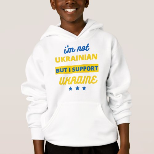 Im Not Ukrainian But I Support Ukraine Hoodie