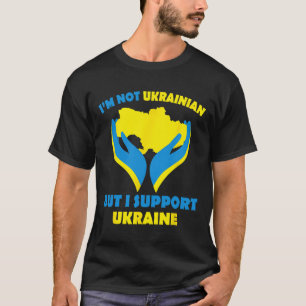 I'm Not Ukrainian But I Support Ukraine I Stand Wi T-Shirt