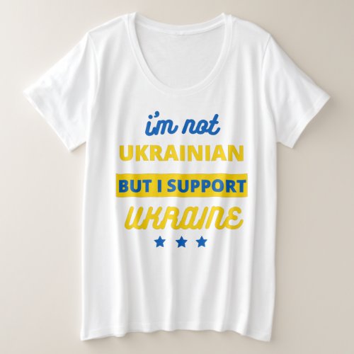 Im Not Ukrainian But I Support Ukraine Plus Size T_Shirt