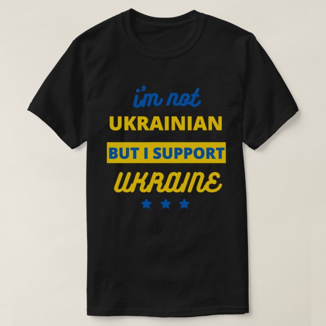 I'm Not Ukrainian But I Support Ukraine T-Shirt (Design Front)
