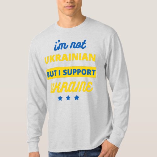 Im Not Ukrainian But I Support Ukraine T_Shirt