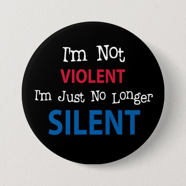 I'm not VIOLENT I'm Just No Longer SILENT Button (Front)