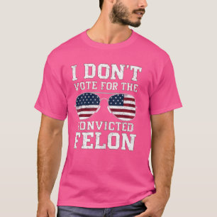 I'm Not Voting for a Felon in 2024 Us Flag Convict T-Shirt