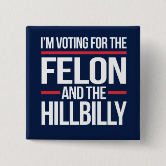 I'm not voting for the felon and the hillbilly button