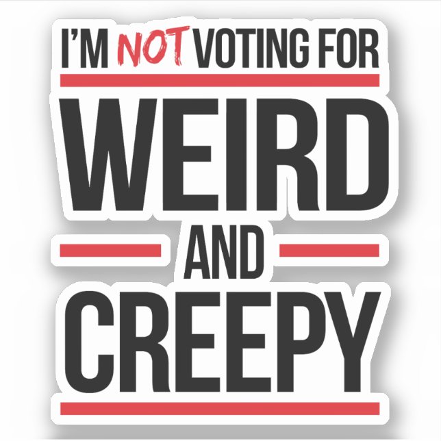 I'm not voting for weird and creepy sticker (Front)
