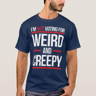 I'm not voting for weird and creepy T-Shirt