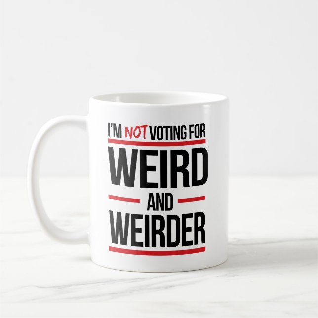I'm not voting for weird and weirder coffee mug (Left)