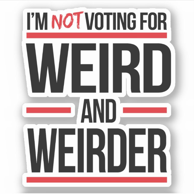 I'm not voting for weird and weirder sticker (Front)