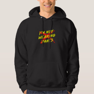 Im Not Wearing Pants Cool Graphic Hoodie