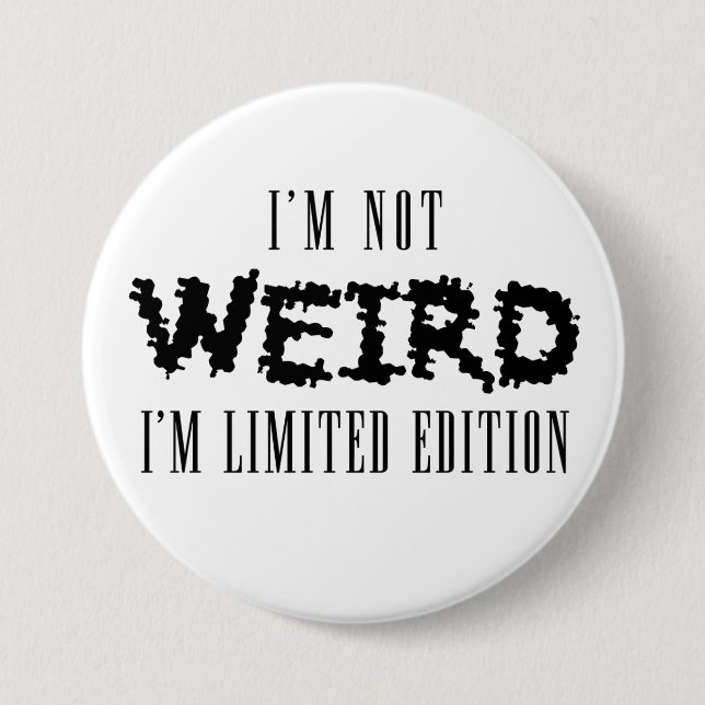 I'm Not Weird Badge Pinback Button (Front)