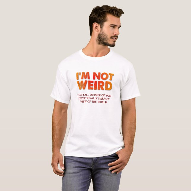 I'm Not Weird Funny Tshirt (Front Full)